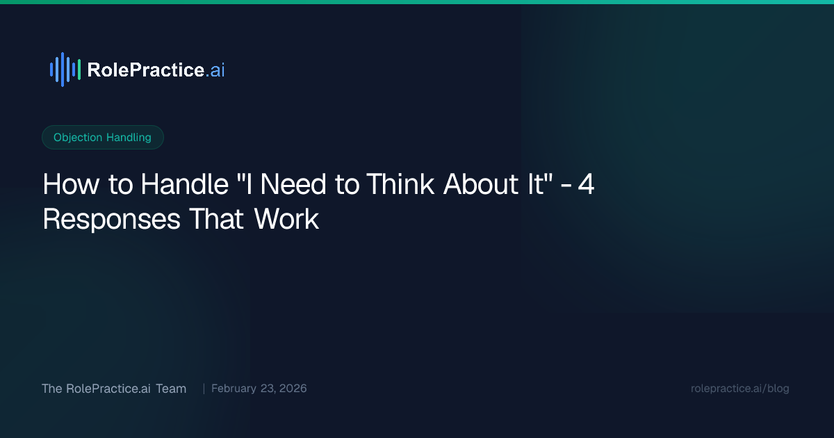 How to Handle "I Need to Think About It"  -  4 Responses That Work