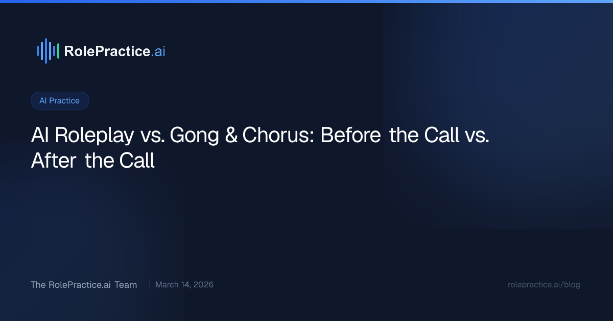 AI Roleplay vs. Gong & Chorus: Before the Call vs. After the Call